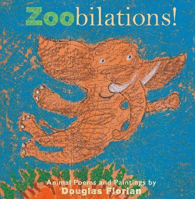 Zoobilations!: Animal Poems and Paintings - Douglas Florian