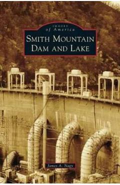 Smith Mountain Dam and Lake - James A. Nagy