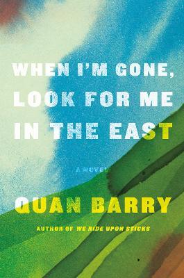 When I'm Gone, Look for Me in the East - Quan Barry
