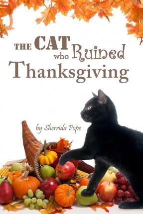 The Cat who Ruined Thanksgiving: A Chapter Book for Early Readers - Sherrida Pope