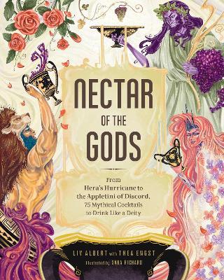 Nectar of the Gods: From Hera's Hurricane to the Appletini of Discord, 75 Mythical Cocktails to Drink Like a Deity - Liv Albert