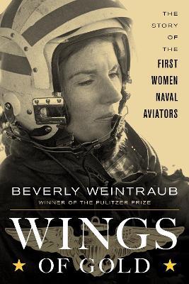 Wings of Gold: The Story of the First Women Naval Aviators - Beverly Weintraub
