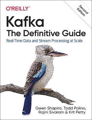 Kafka: The Definitive Guide: Real-Time Data and Stream Processing at Scale - Gwen Shapira
