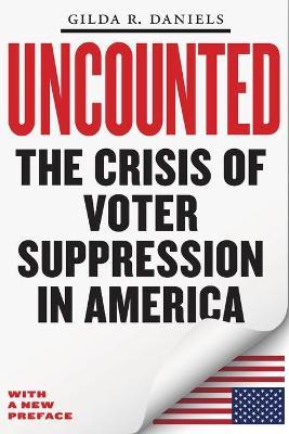 Uncounted: The Crisis of Voter Suppression in America - Gilda R. Daniels