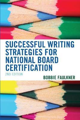 Successful Writing Strategies for National Board Certification, 2nd Edition - Bobbie Faulkner