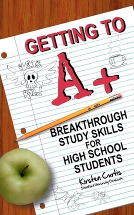 Getting to A +: Breakthrough Study Skills for High School Students - Marcus Dallas