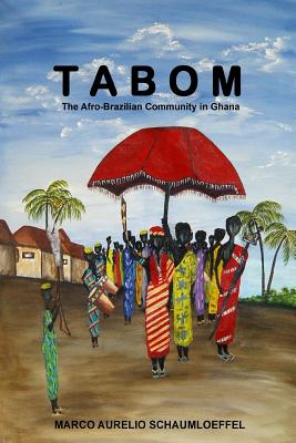 Tabom. The Afro-Brazilian Community In Ghana - Marco Aurelio Schaumloeffel