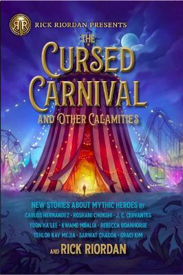 The Cursed Carnival and Other Calamities: New Stories about Mythic Heroes - Rick Riordan