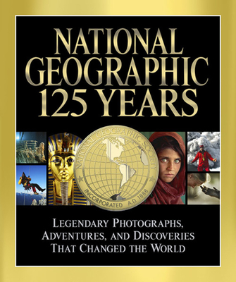 National Geographic: 125 Years: Legendary Photographs, Adventures, and Discoveries That Changed the World - Mark Collins Jenkins