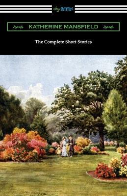 The Complete Short Stories - Katherine Mansfield