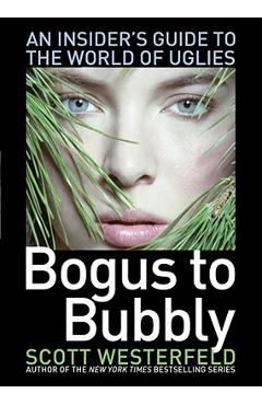 Coperta cărții 'Bogus to Bubbly: An Insider's Guide to the World of Uglies - Scott Westerfeld'