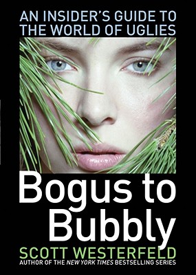 Bogus to Bubbly: An Insider's Guide to the World of Uglies - Scott Westerfeld