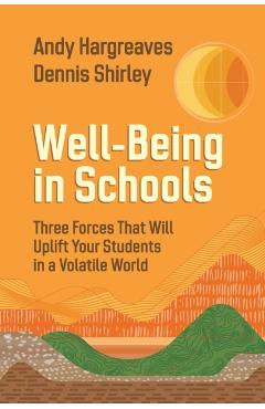 Well-Being in Schools: Three Forces That Will Uplift Your Students in a Volatile World - Andy Hargreaves