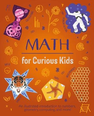 Math for Curious Kids: An Illustrated Introduction to Numbers, Geometry, Computing, and More! - Lynn Huggins-cooper