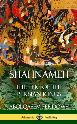 Shahnameh: The Epic of the Persian Kings (Hardcover) - Abolqasem Ferdowsi