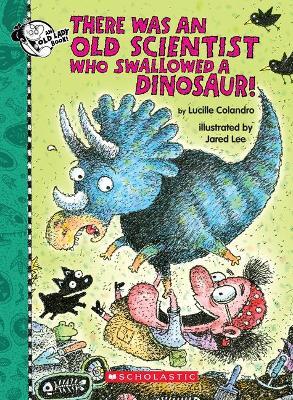 There Was an Old Scientist Who Swallowed a Dinosaur! - Lucille Colandro