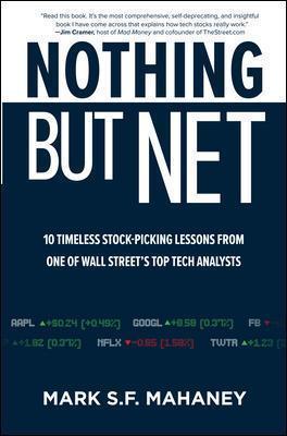Nothing But Net: 10 Timeless Stock-Picking Lessons from One of Wall Street's Top Tech Analysts - Mark Mahaney