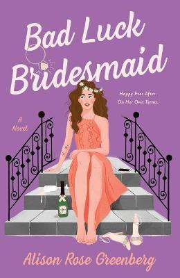Bad Luck Bridesmaid - Alison Rose Greenberg