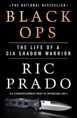 Black Ops: The Life of a CIA Shadow Warrior - Ric Prado