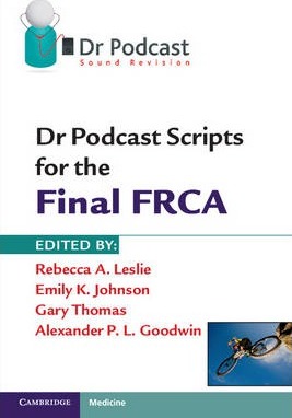 Dr Podcast Scripts for the Final FRCA - Rebecca A. Leslie