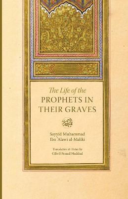 The Life of the Prophets in Their Graves - Gibril Fouad Haddad