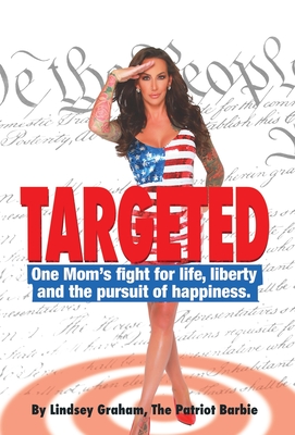 Targeted: One Mom's fight for life, liberty and the pursuit of happiness. - Lindsey Graham