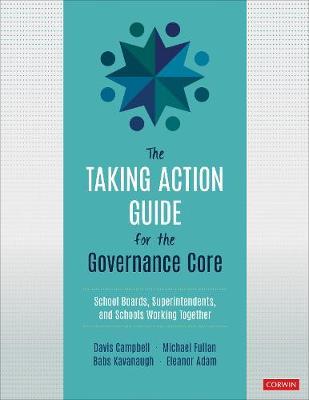 The Taking Action Guide for the Governance Core: School Boards, Superintendents, and Schools Working Together - Davis W. Campbell