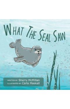 What The Seal Saw - Sherry Mcmillan