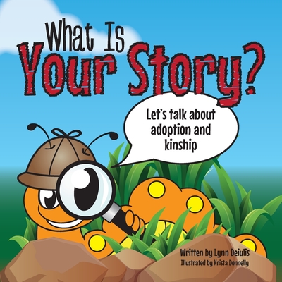 What Is Your Story?: Let's talk about adoption and kinship - Lynn Deiulis