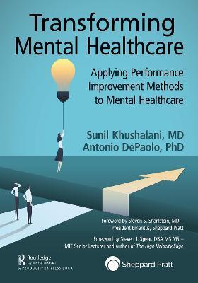 Transforming Mental Healthcare: Applying Performance Improvement Methods to Mental Healthcare - Sunil Khushalani