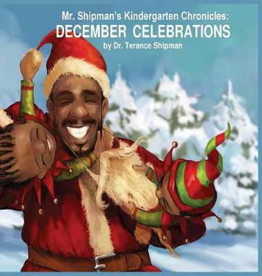 Mr. Shipman's Kindergarten Chronicles: December Celebrations - Terance Shipman
