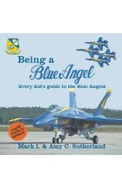 Poza produsului Being a Blue Angel: Every Kid's Guide to the Blue Angels, 2nd Edition - Mark I. Sutherland
