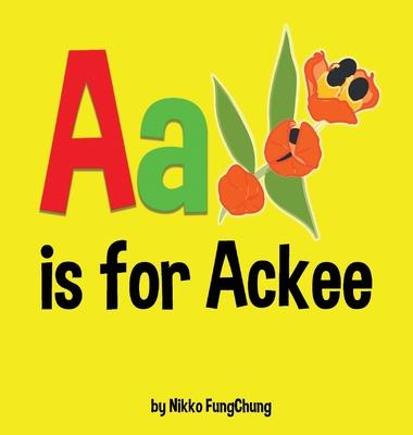 A is for Ackee: Alphabet Book - Nikko M. Fungchung