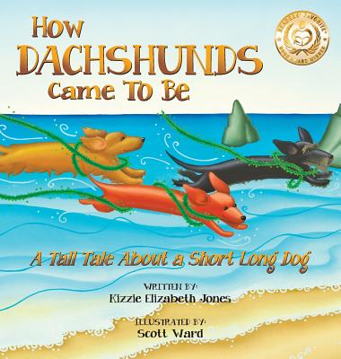 How Dachshunds Came to Be (Hard Cover): A Tall Tale About a Short Long Dog (Tall Tales # 1) - Kizzie Elizabeth Jones