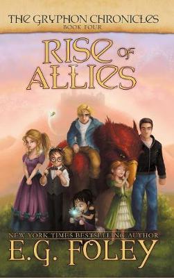 Rise of Allies (The Gryphon Chronicles, Book 4) - E. G. Foley
