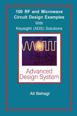 100 RF and Microwave Circuit Design: with Keysight (ADS) Solutions - Ali A. Behagi