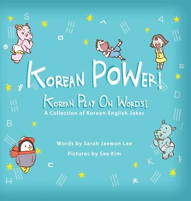 Korean POWer! Korean Play On Words: A Collection of Korean-English Jokes - Sarah Jaewon Lee