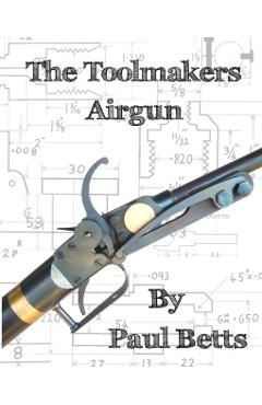 The Toolmakers Airgun - Paul Betts
