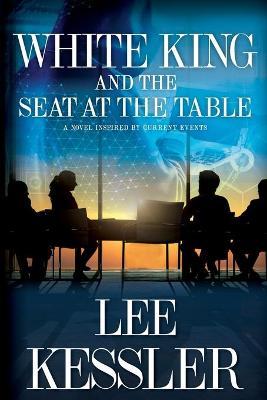 White King and the Seat at the Table - Lee Kessler