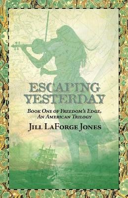 Escaping Yesterday: Book One in Freedom's Edge Trilogy - Jill Laforge Jones