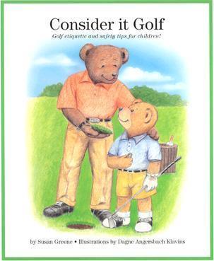 Consider It Golf: Golf Etiquette and Safety Tips for Children! - Susan Greene