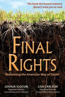 Final Rights: Reclaiming the American Way of Death - Joshua Slocum