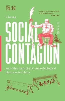 Social Contagion: And Other Material on Microbiological Class War in China - Chuang