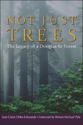 Not Just Trees: The Legacy of a Douglas-Fir Forest - Jane Claire Dirks-edmunds