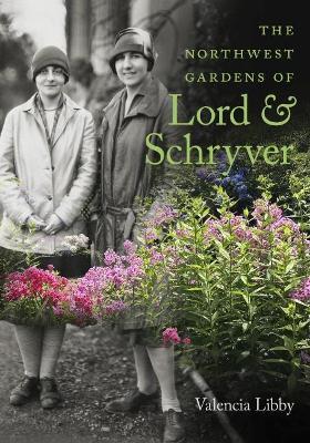 The Northwest Gardens of Lord and Schryver - Valencia Libby