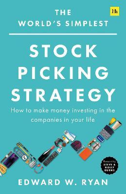 The World's Simplest Stock Picking Strategy: How to Make Money Investing in the Companies in Your Life - Edward Ryan