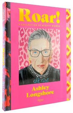 Roar!: A Collection of Mighty Women - Ashley Longshore