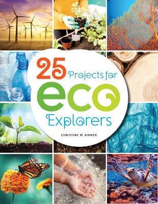 25 Projects for Eco Explorers - Christine Kirker