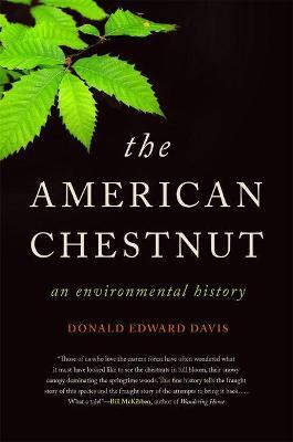 The American Chestnut: An Environmental History - Donald Edward Davis