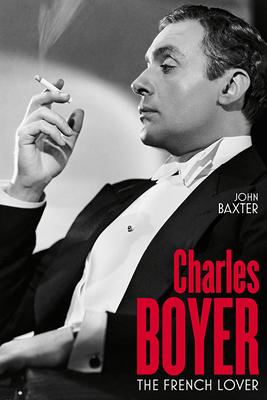 Charles Boyer: The French Lover - John Baxter